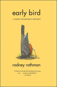Title: Early Bird: A Memoir of Premature Retirement, Author: Rodney Rothman