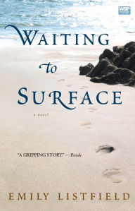 Title: Waiting to Surface: A Novel, Author: Emily Listfield