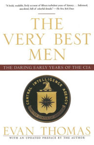 Title: The Very Best Men: The Daring Early Years of the CIA, Author: Evan Thomas