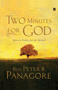 Title: Two Minutes for God: Quick Fixes for the Spirit, Author: Peter B. Panagore