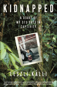 Title: Kidnapped: A Diary of My 373 Days in Captivity, Author: Leszli Kalli