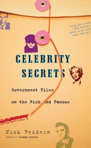 Title: Celebrity Secrets: Official Government Files on the Rich and Famous, Author: Nick Redfern