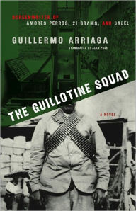 Title: The Guillotine Squad, Author: Guillermo Arriaga