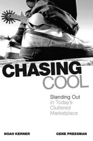 Title: Chasing Cool: Standing Out in Today's Cluttered Marketplace, Author: Noah Kerner