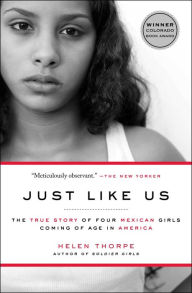 Title: Just Like Us: The True Story of Four Mexican Girls Coming of Age in America, Author: Helen Thorpe