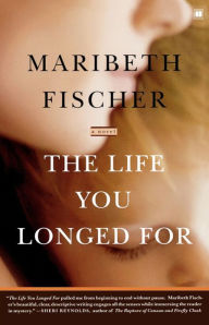 Title: The Life You Longed For: A Novel, Author: Maribeth Fischer