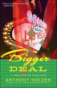Title: Bigger Deal: A Year Inside the Poker Boom, Author: Anthony Holden