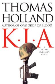 Title: KIA: A Dr. Kel McKelvey Novel, Author: Thomas Holland