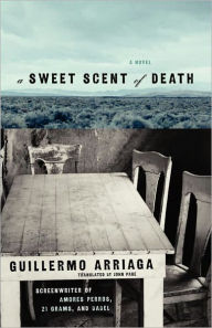 Title: A Sweet Scent of Death, Author: Guillermo Arriaga