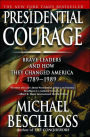 Presidential Courage: Brave Leaders and How They Changed America, 1789-1989