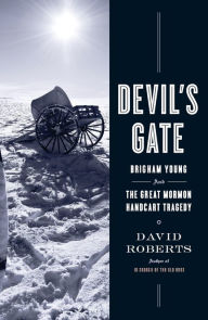 Title: Devil's Gate: Brigham Young and the Great Mormon Handcart Tragedy, Author: David Roberts