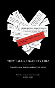 Title: They Call Me Naughty Lola: Personal Ads from the London Review of Books, Author: David Rose