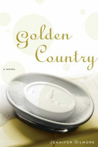 Title: Golden Country: A Novel, Author: Jennifer Gilmore