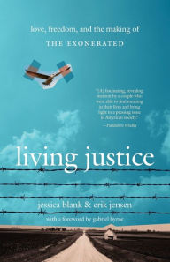 Title: Living Justice: Love, Freedom, and the Making of The Exonerated, Author: Jessica Blank