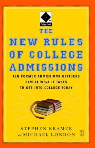 Title: The New Rules of College Admissions: Ten Former Admissions Officers Reveal What it Takes to Get Into College Today, Author: Michael London