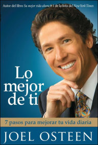 Title: Lo mejor de ti: 7 pasos para mejorar tu vida diaria (Become a Better You), Author: Joel Osteen