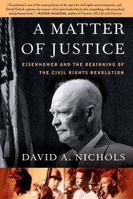 Title: A Matter of Justice: Eisenhower and the Beginning of the Civil Rights Revolution, Author: David A. Nichols