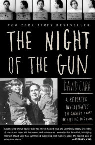 Title: The Night of the Gun: A Reporter Investigates the Darkest Story of His Life. His Own., Author: David Carr