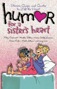 Title: Humor for a Sister's Heart: Stories, Quips, and Quotes to Lift the Heart, Author: Howard Books Staff