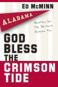 Title: God Bless the Crimson Tide: Devotions for the Die-Hard Alabama Fan, Author: Ed McMinn