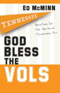 Title: God Bless the Vols: Devotions for the Die-Hard Tennessee Fan, Author: Ed McMinn