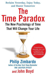 Title: The Time Paradox: The New Psychology of Time That Will Change Your Life, Author: Philip Zimbardo