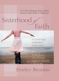 Title: Sisterhood of Faith: 365 Life-Changing Stories about Women Who Made a Difference, Author: Shirley Brosius