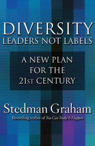 Title: Diversity: Leaders Not Labels: A New Plan for a the 21st Century, Author: Stedman Graham