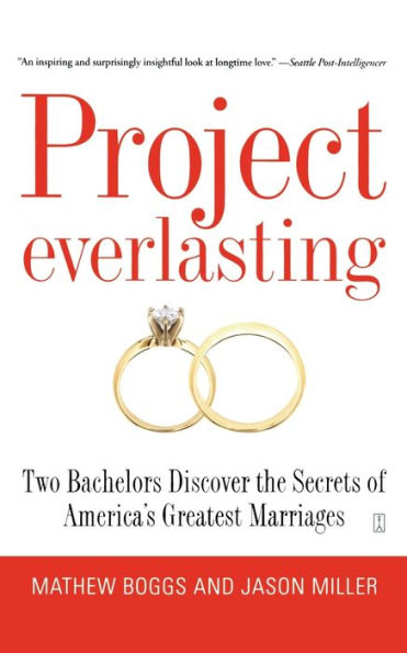 Project Everlasting: Two Bachelors Discover the Secrets of America's Greatest Marriages