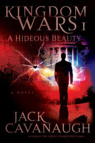 Title: A Hideous Beauty (Kingdom Wars Series #1), Author: Jack Cavanaugh