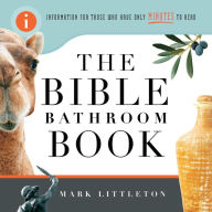 Title: The Bible Bathroom Book: Information for Those Who Have Only Minutes to Read, Author: Mark Littleton