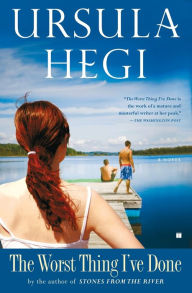 Title: The Worst Thing I've Done: A Novel, Author: Ursula Hegi