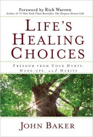 Title: Life's Healing Choices: Freedom from Your Hurts, Hang-Ups, and Habits, Author: John Baker