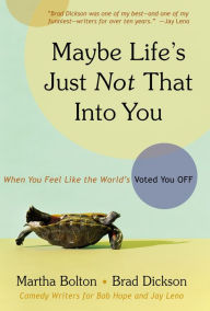 Title: Maybe Life's Just Not That Into You: When You feel Like the World's Voted You Off, Author: Martha Bolton