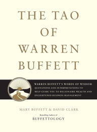 Title: The Tao of Warren Buffett: Warren Buffett's Words of Wisdom: Quotations and Interpretations to Help Guide You to Billionaire Wealth and Enlightened Business Management, Author: Mary Buffett
