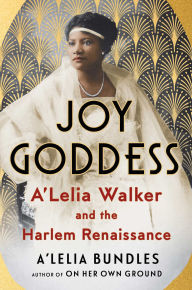 Title: Joy Goddess: A'Lelia Walker and the Harlem Renaissance, Author: A'Lelia Bundles