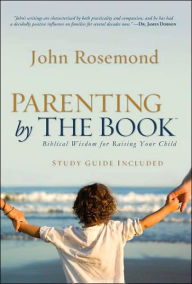 Title: Parenting by The Book: Biblical Wisdom for Raising Your Child, Author: John Rosemond