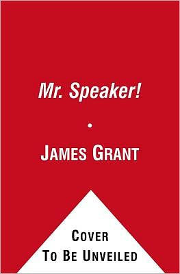 Mr. Speaker!: the Life and Times of Thomas B. Reed - Man Who Broke Filibuster