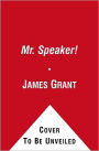 Mr. Speaker!: The Life and Times of Thomas B. Reed - The Man Who Broke the Filibuster