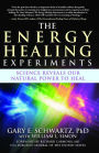 The Energy Healing Experiments: Science Reveals Our Natural Power to Heal