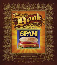 Title: The Book of Spam: A Most Glorious and Definitive Compendium of the World's Favorite Canned Meat, Author: Dan Armstrong