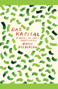 Title: Das Kapital: A Novel of Love and Money Markets, Author: Viken Berberian