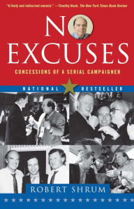 Title: No Excuses: Concessions of a Serial Campaigner, Author: Robert Shrum