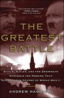 The Greatest Battle: Stalin, Hitler, and the Desperate Struggle for Moscow That Changed the Course of World War II