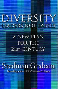 Title: Diversity: Leaders Not Labels: A New Plan for a the 21st Century, Author: Stedman Graham