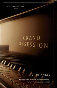 Title: Grand Obsession: A Piano Odyssey, Author: Perri Knize