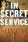 In Secret Service: A Novel