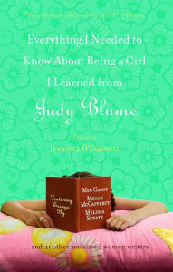 Title: Everything I Needed to Know About Being a Girl I Learned from Judy Blume, Author: Jennifer OConnell