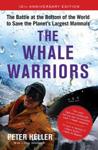 Title: The Whale Warriors: The Battle at the Bottom of the World to Save the Planet's Largest Mammals, Author: Peter Heller