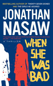 Title: When She Was Bad: A Thriller, Author: Jonathan Nasaw